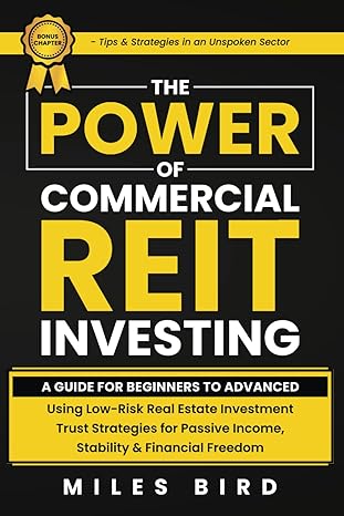 The POWER of Commercial REIT Investing: A Guide for Beginners to Advanced Using Low-Risk REIT Investment Strategies for Passive Income, Stability & Financial Freedom - Epub + Converted Pdf